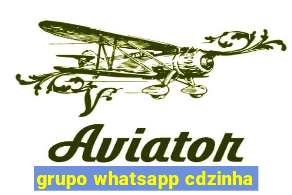 grupo whatsapp cdzinha